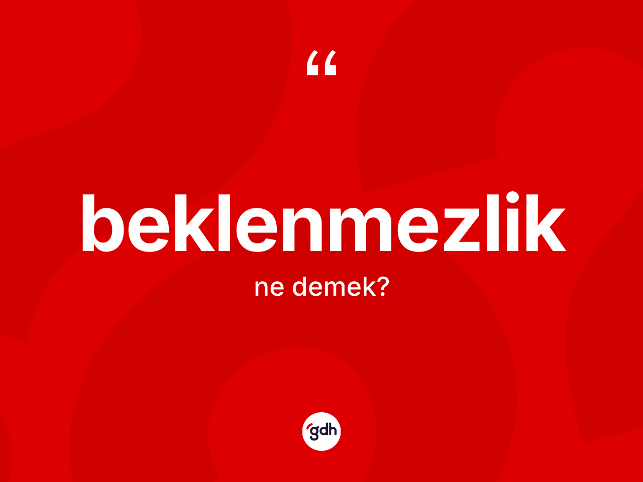 Beklenmezlik ne demek? Beklenmezlik kelimesinin TDK anlamı nedir?