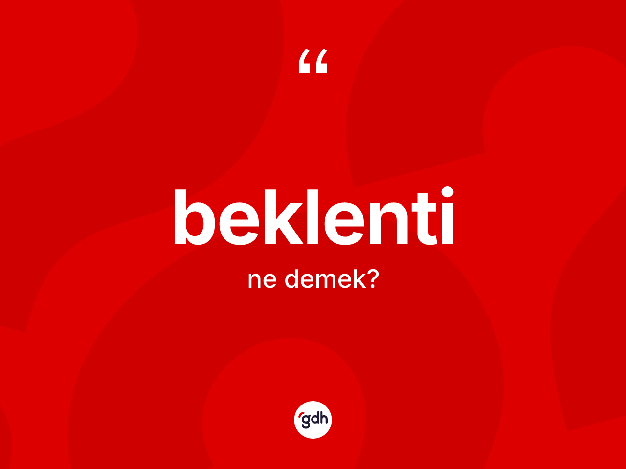 Beklenti kelimesinin tanımı nedir? Beklentinin TDK'ya göre anlamı nedir?