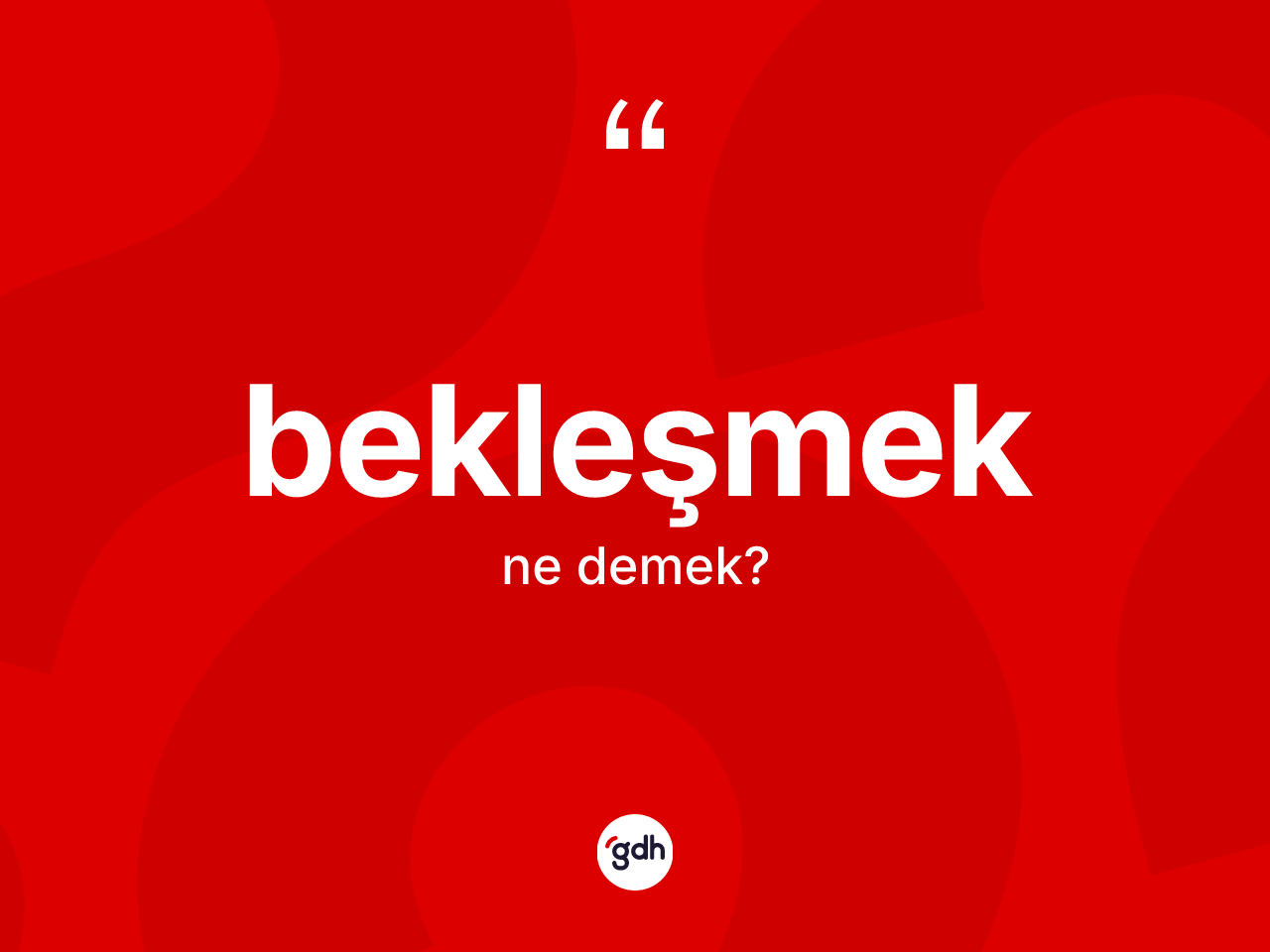 Bekleşmek kelimesi ne demek? Bekleşmeğin TDK'ya göre anlamı nedir?