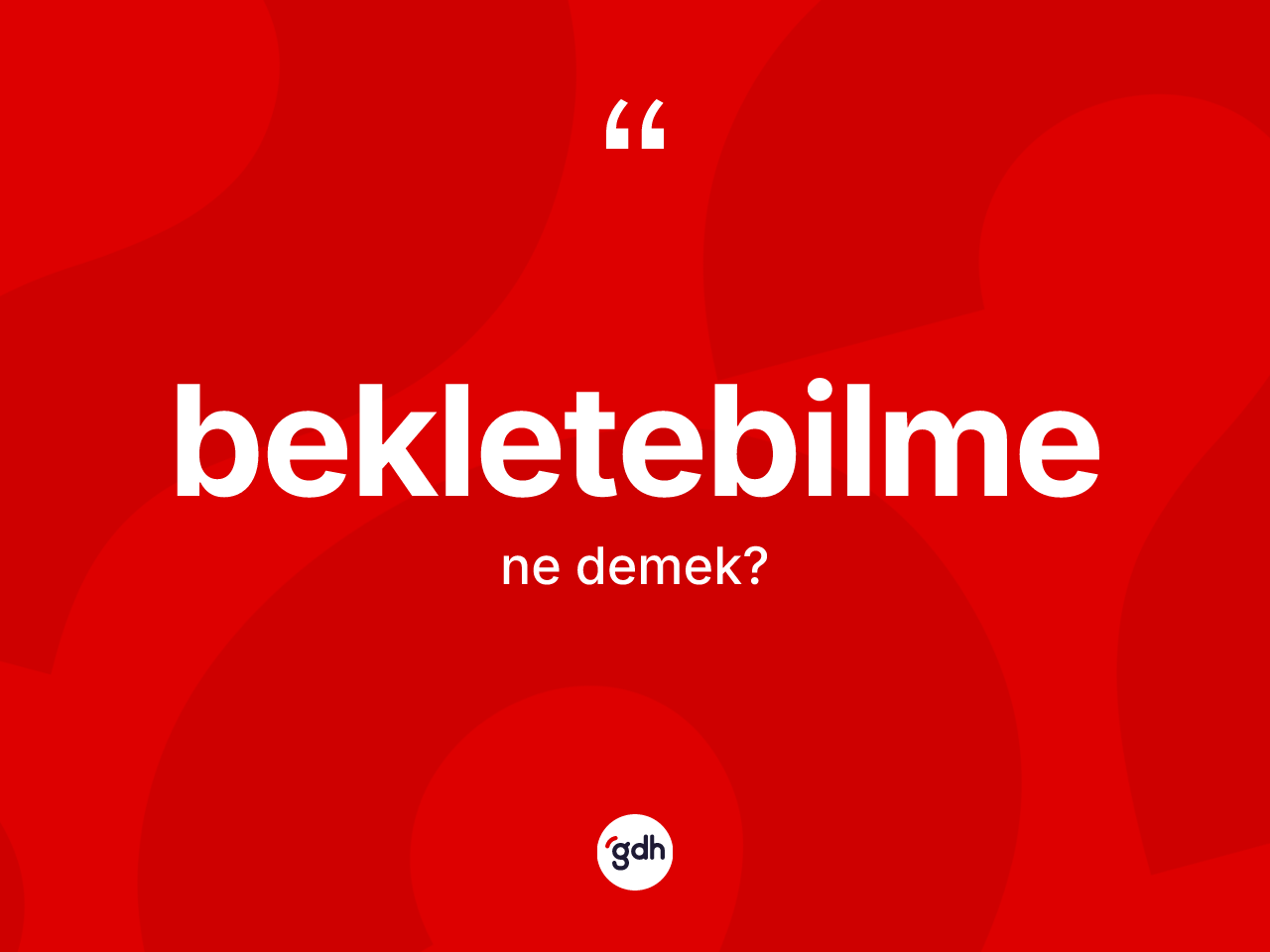 Bekletebilme kelimesinin tanımı nedir? Bekletebilme kelimesinin TDK anlamı nedir?