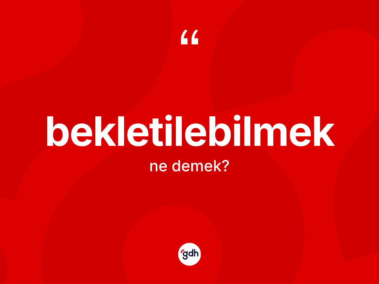 Bekletilebilmek kelimesinin tanımı nedir? Bekletilebilmek kelimesinin kaç farklı anlamı var?