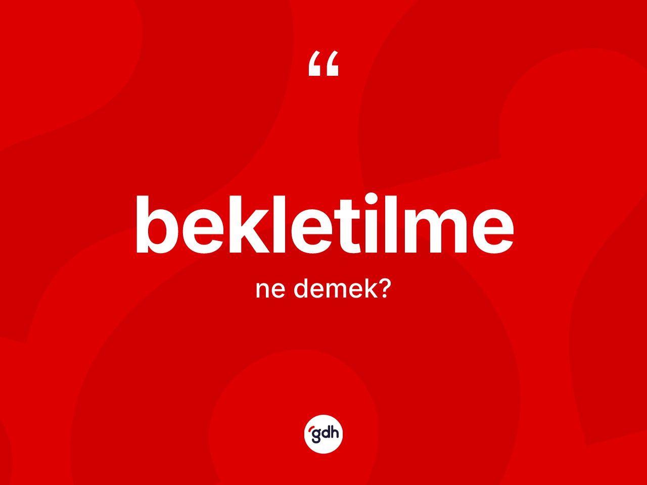 Bekletilme kelimesi ne anlama gelir? Bekletilmenin TDK'ya göre anlamı nedir?