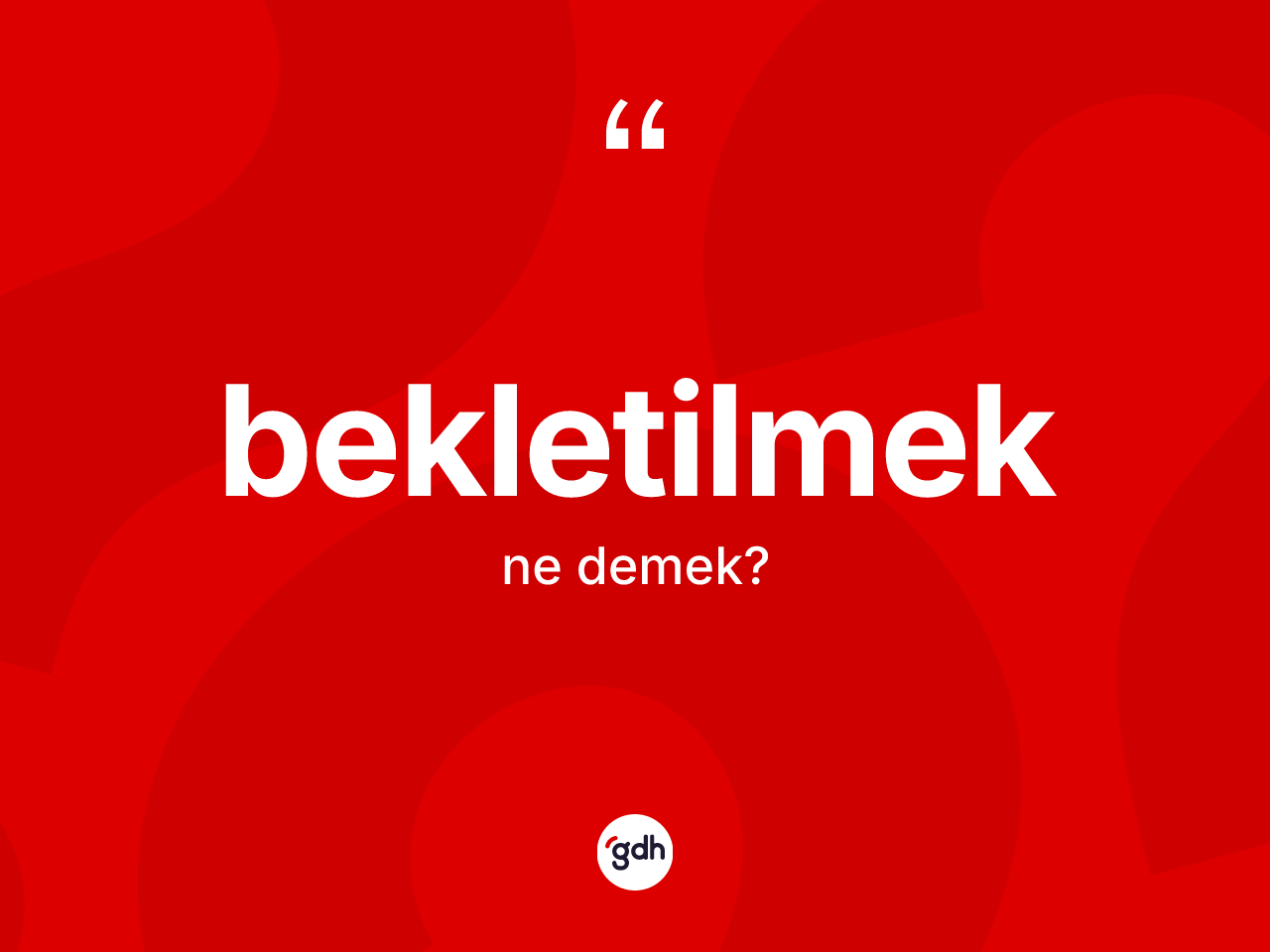 Bekletilmek kelimesinin anlamı nedir? Bekletilmek kelimesinin TDK'ya göre açıklaması nedir?