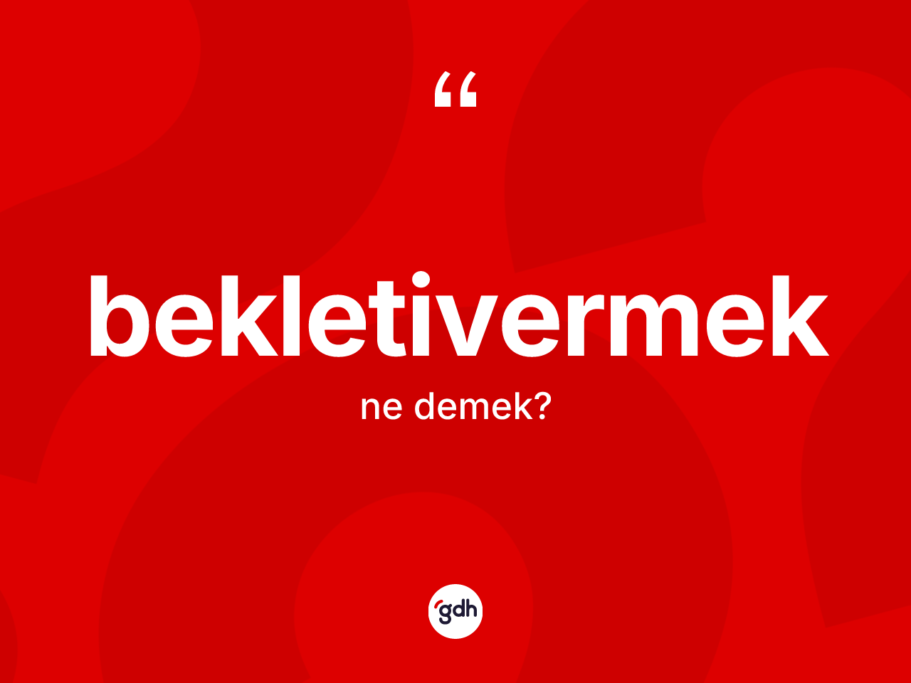 Bekletivermek kelimesinin tanımı nedir? Bekletivermeğin TDK'ya göre anlamı nedir?