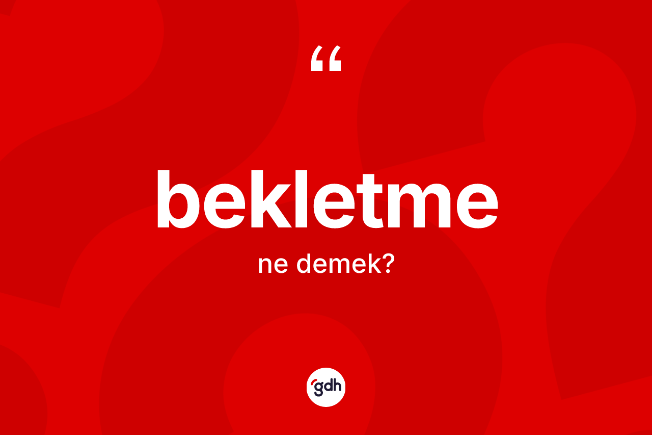 Bekletme nedir? Bekletmenin halk arasındaki kullanımı nasıldır?