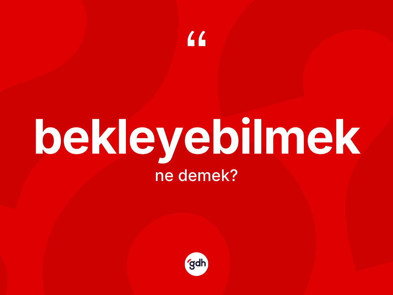 Bekleyebilmek kelimesinin anlamı nedir? Bekleyebilmeğin TDK'ya göre anlamı nedir?