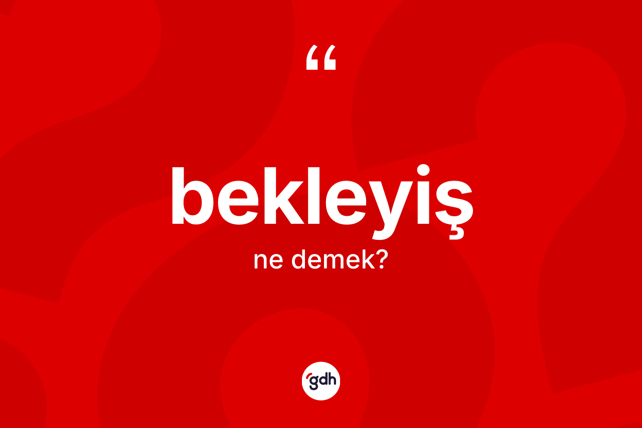 Bekleyiş kelimesinin anlamı nedir? Bekleyişin sözlükteki anlamı nedir?
