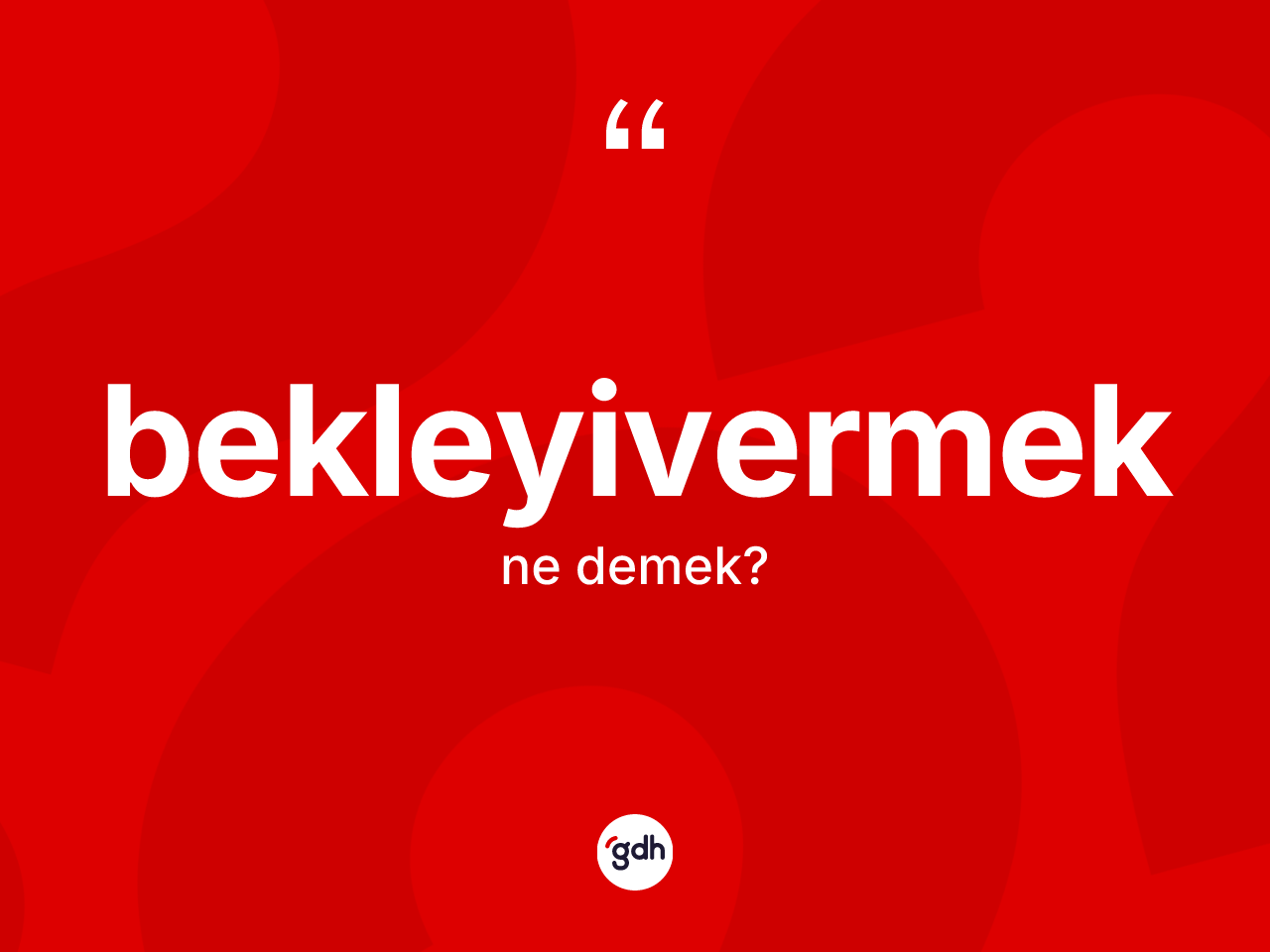 Bekleyivermek kelimesi nedir? Bekleyivermeğin sözlükteki anlamı nedir?