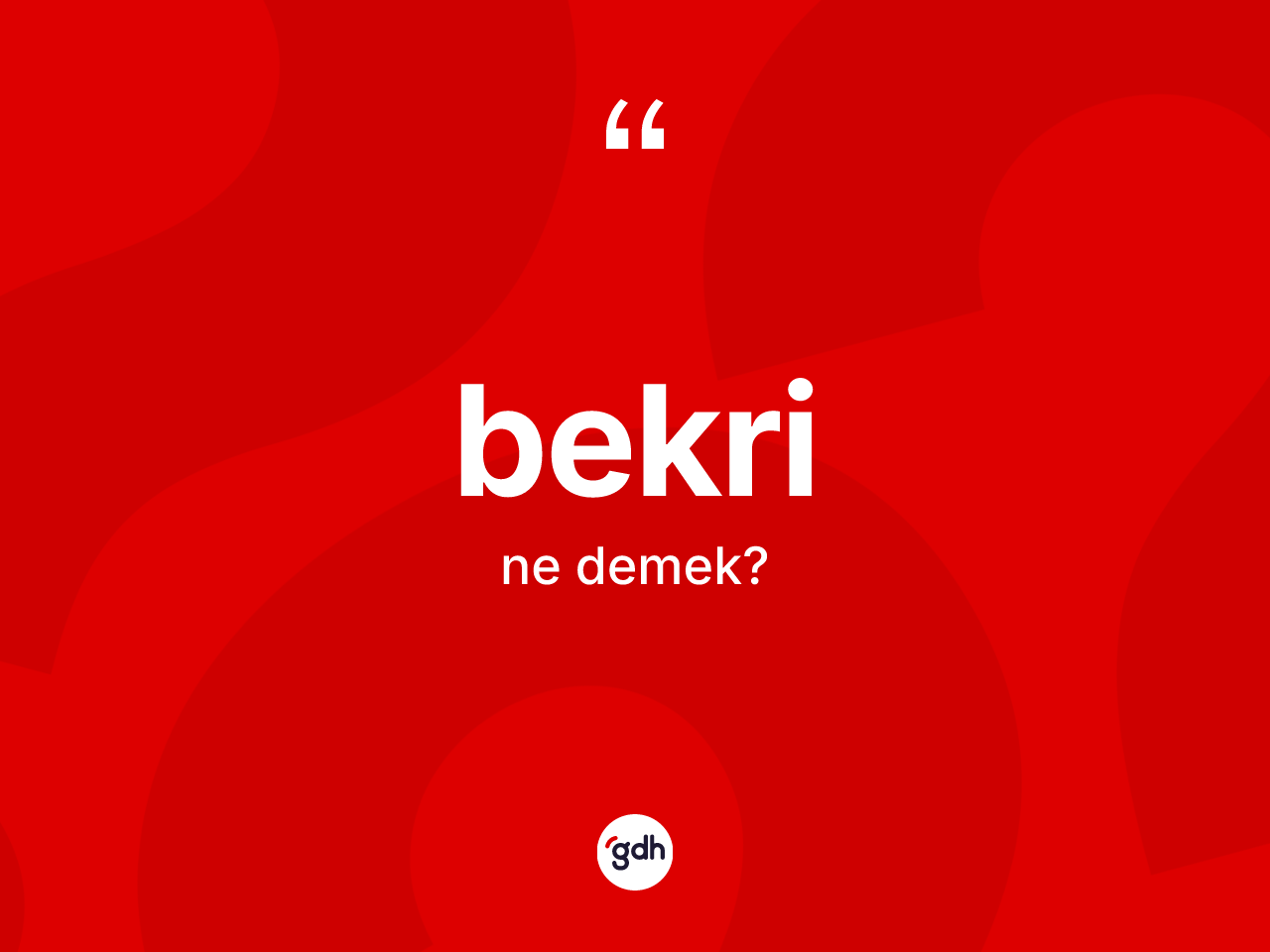 Bekri ne anlama gelir? Bekri kelimesinin kaç farklı anlamı var?