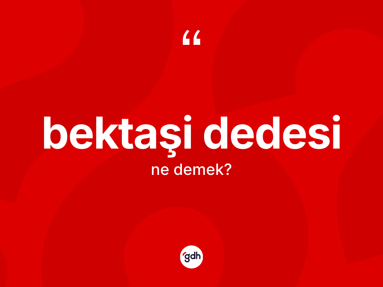 Bektaşi dedesi kelimesi ne demek? Bektaşi dedesinin TDK'ya göre anlamı nedir?