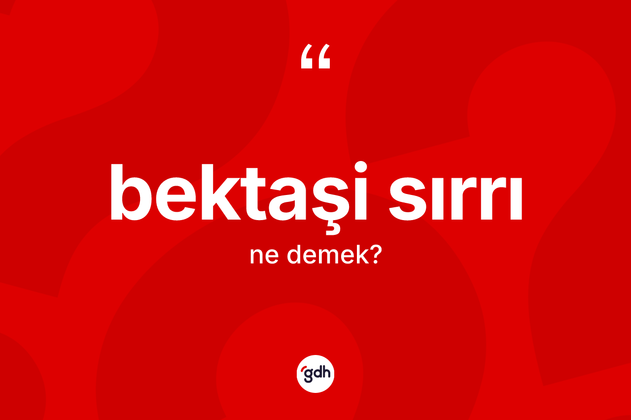 Bektaşi sırrı kelimesi ne anlama gelir? Bektaşi sırrının TDK'ya göre anlamı nedir?