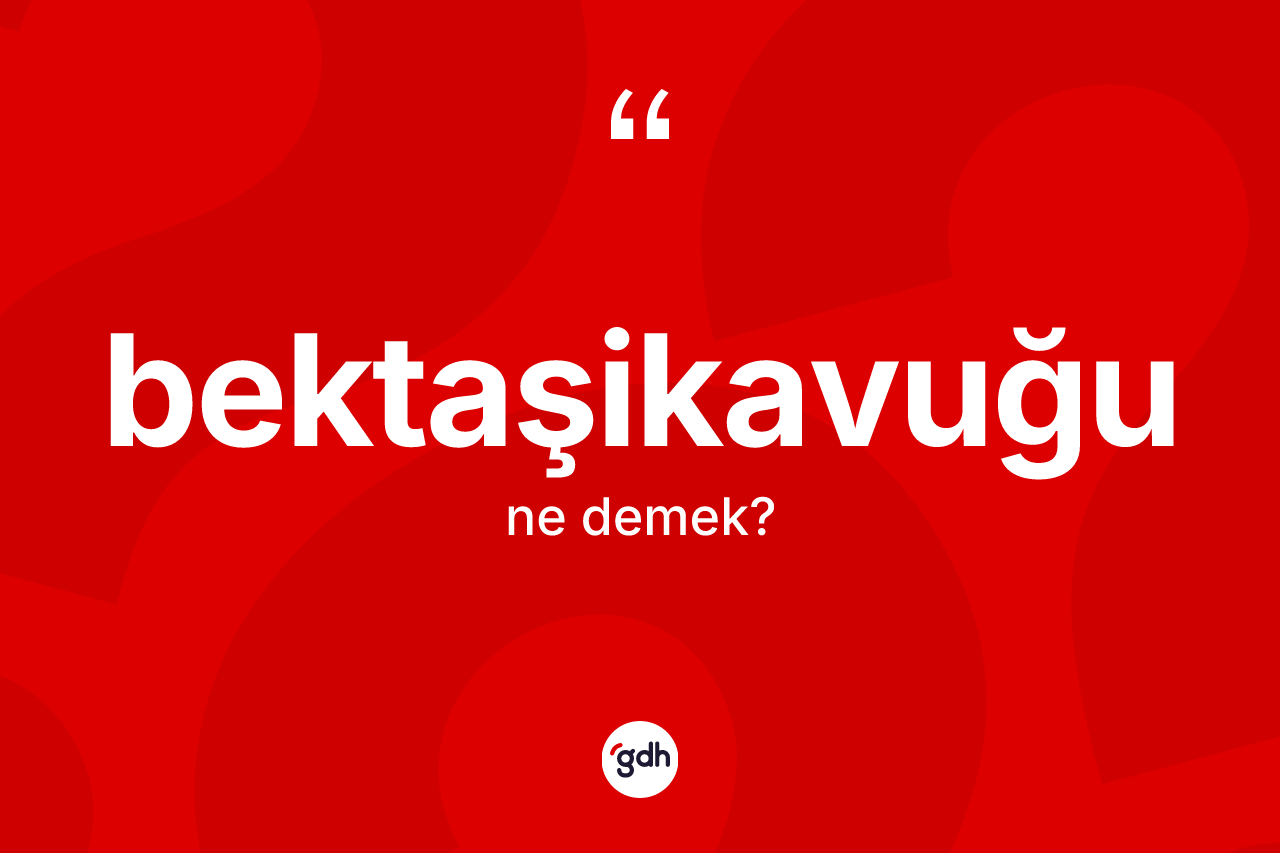 Bektaşikavuğu kelimesinin sözlükteki tanımı nedir? Bektaşikavuğunun TDK'ya göre anlamı nedir?