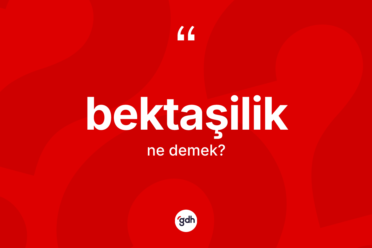Bektaşilik ne demek?