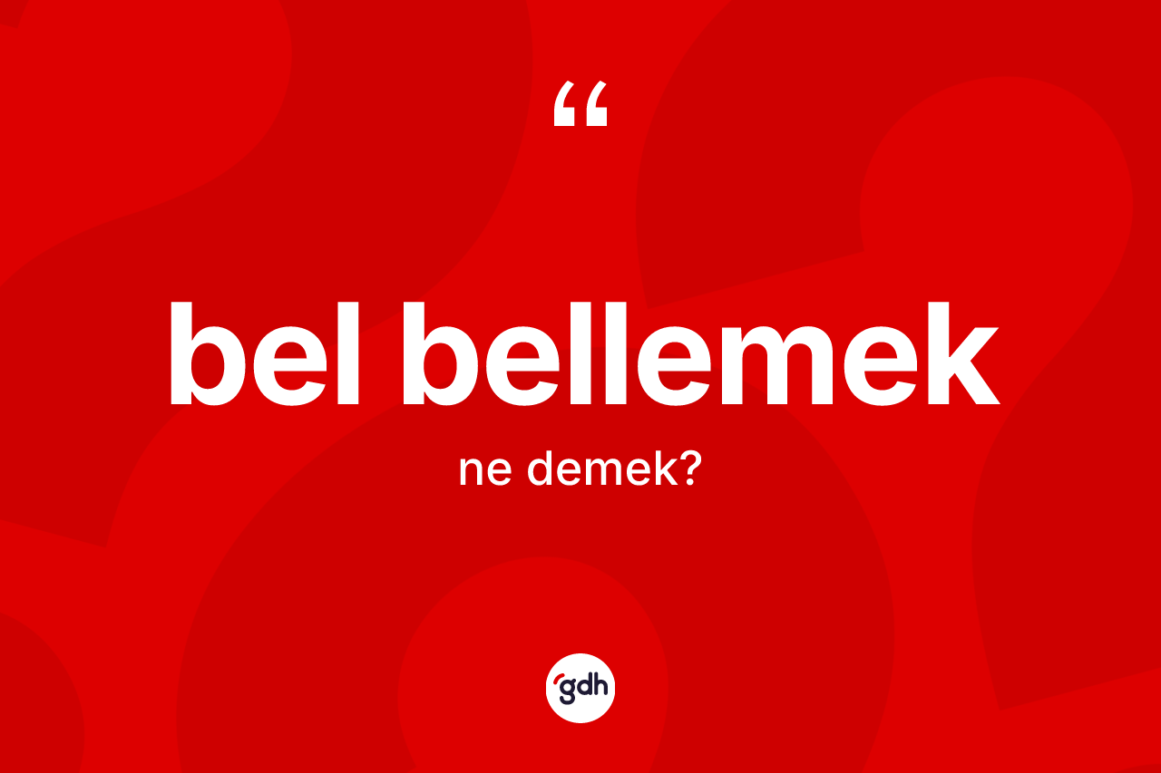 Bel bellemek ifadesinin sözlükteki anlamı nedir? Bel bellemek ifadesinin TDK'ya göre anlamı nedir?
