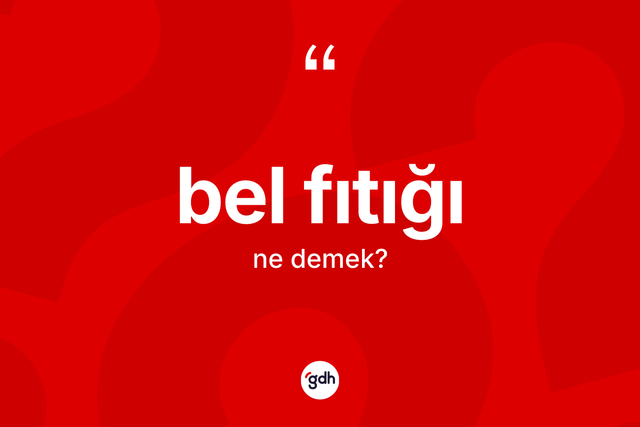 Bel fıtığı kelimesinin tanımı nedir? Bel fıtığının sözlükteki anlamı nedir?