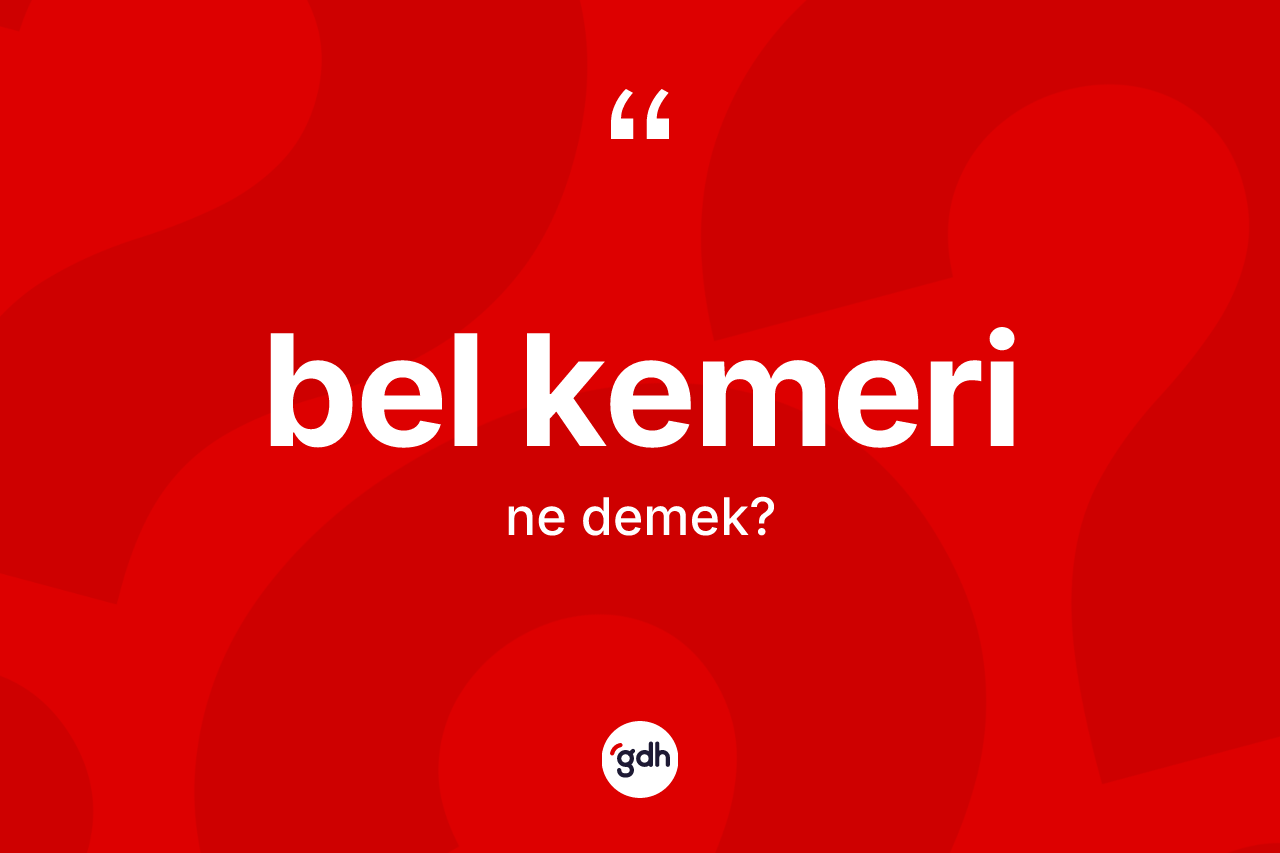 Bel kemeri kelimesi ne demek?