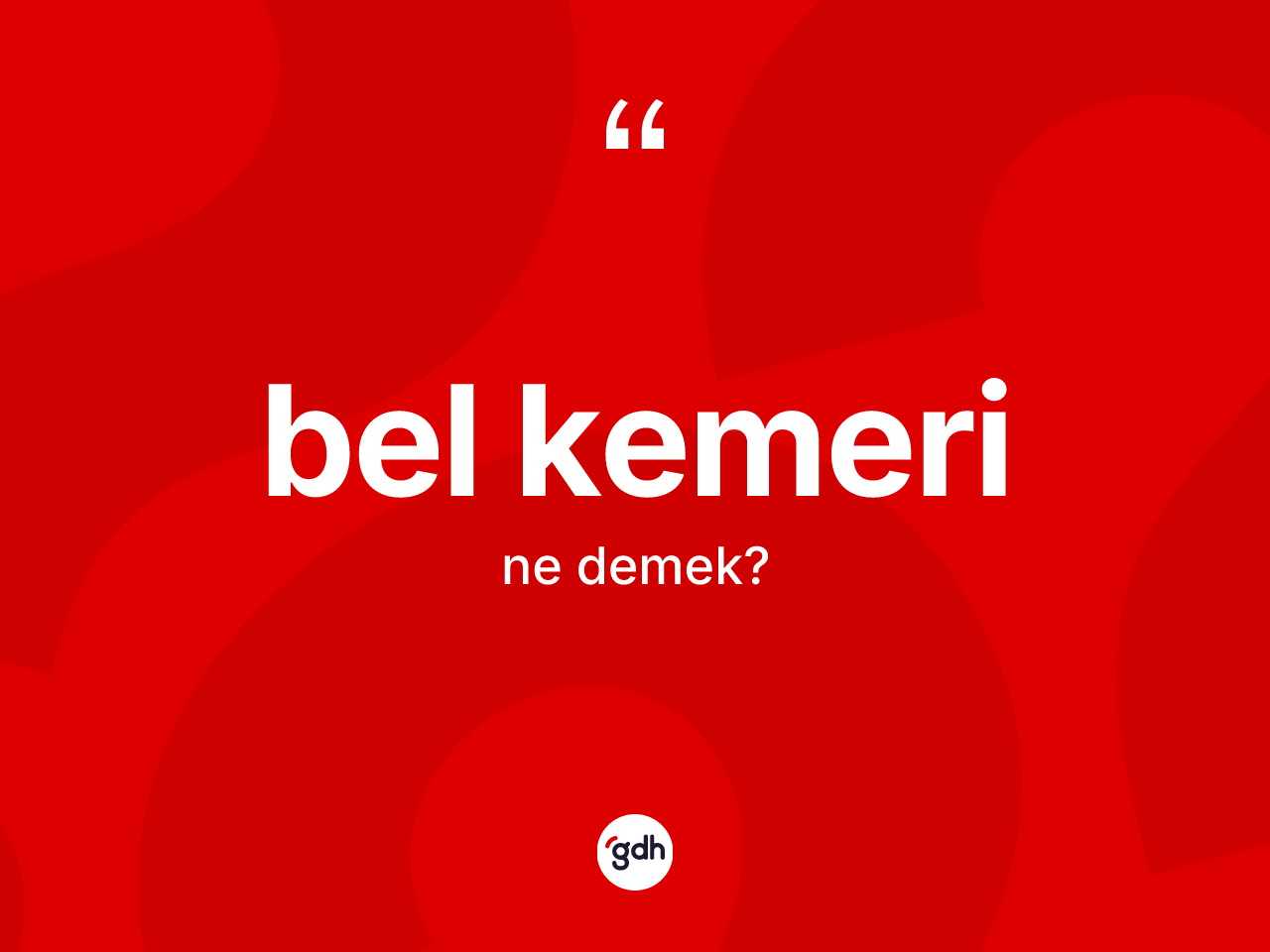 Bel kemeri kelimesi ne demek? Bel kemerinin TDK'ya göre anlamı nedir?