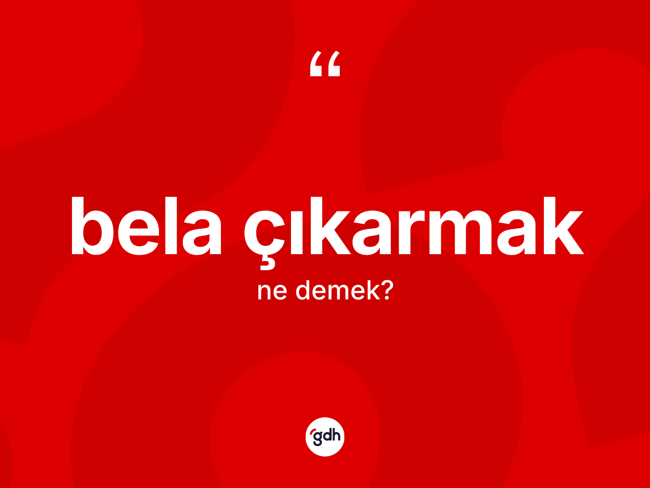 Bela çıkarmak ne demek? Bela çıkarmak ifadesi hangi durumlarda kullanılır