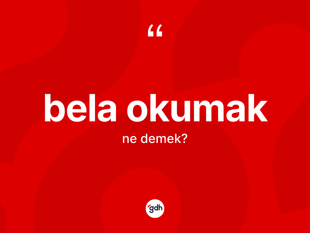 Bela okumak ifadesi nedir? Bela okumak ifadesi hangi durumlarda kullanılır