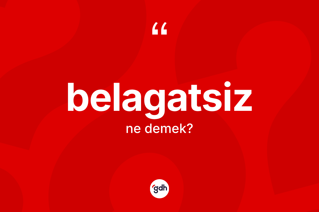 Belagatsiz kelimesinin anlamı nedir?