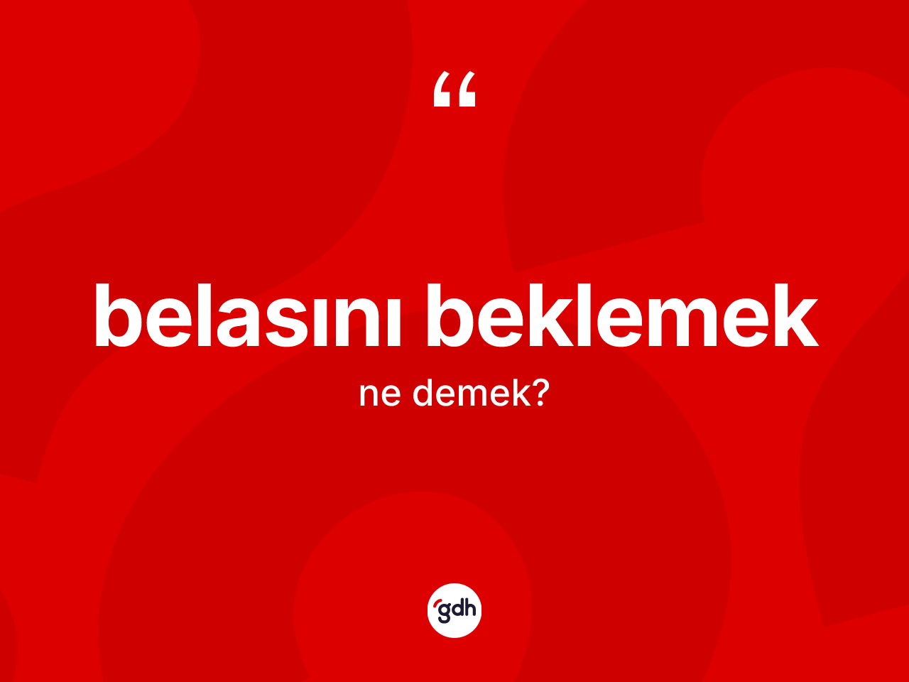Belasını beklemek sözü ne demek? Belasını beklemek ifadesinin TDK'ya göre anlamı nedir?