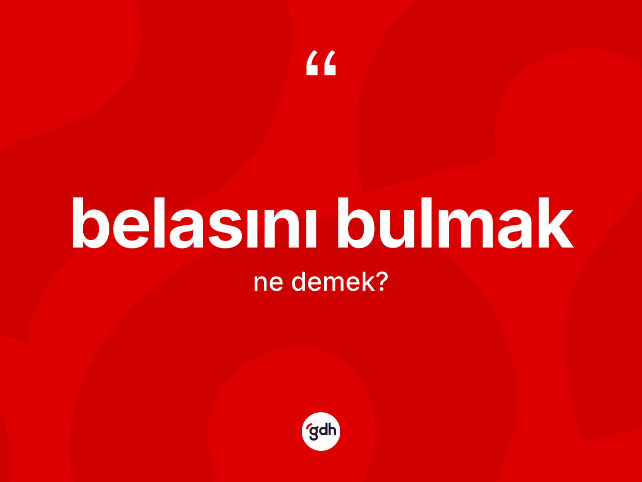 Belasını bulmak sözü ne anlama gelir? Belasını bulmak ifadesinin TDK anlamı nedir?