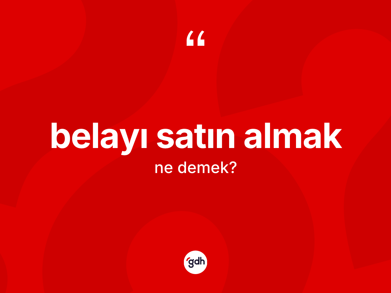 Belayı satın almak ne demek? Belayı satın almak sözünün TDK'ya göre anlamı nedir?