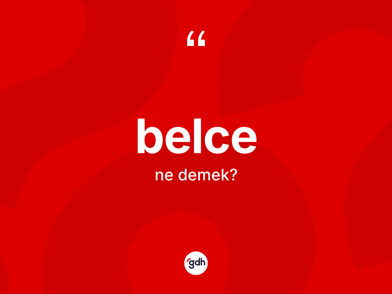 Belce kelimesi ne demek? Belcenin sözlükteki anlamı nedir?