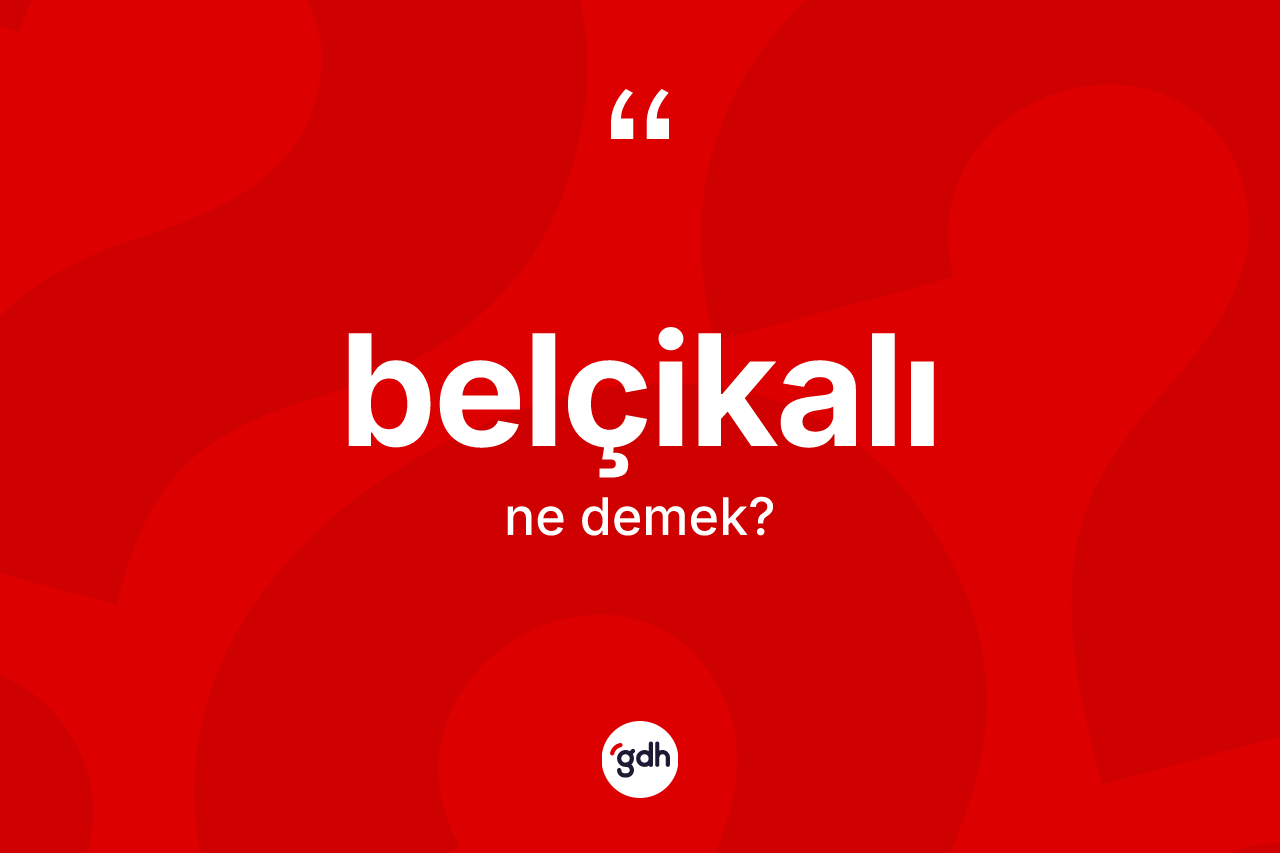 Belçikalı ne demek? Belçikalı'nın sözlükteki anlamı nedir?
