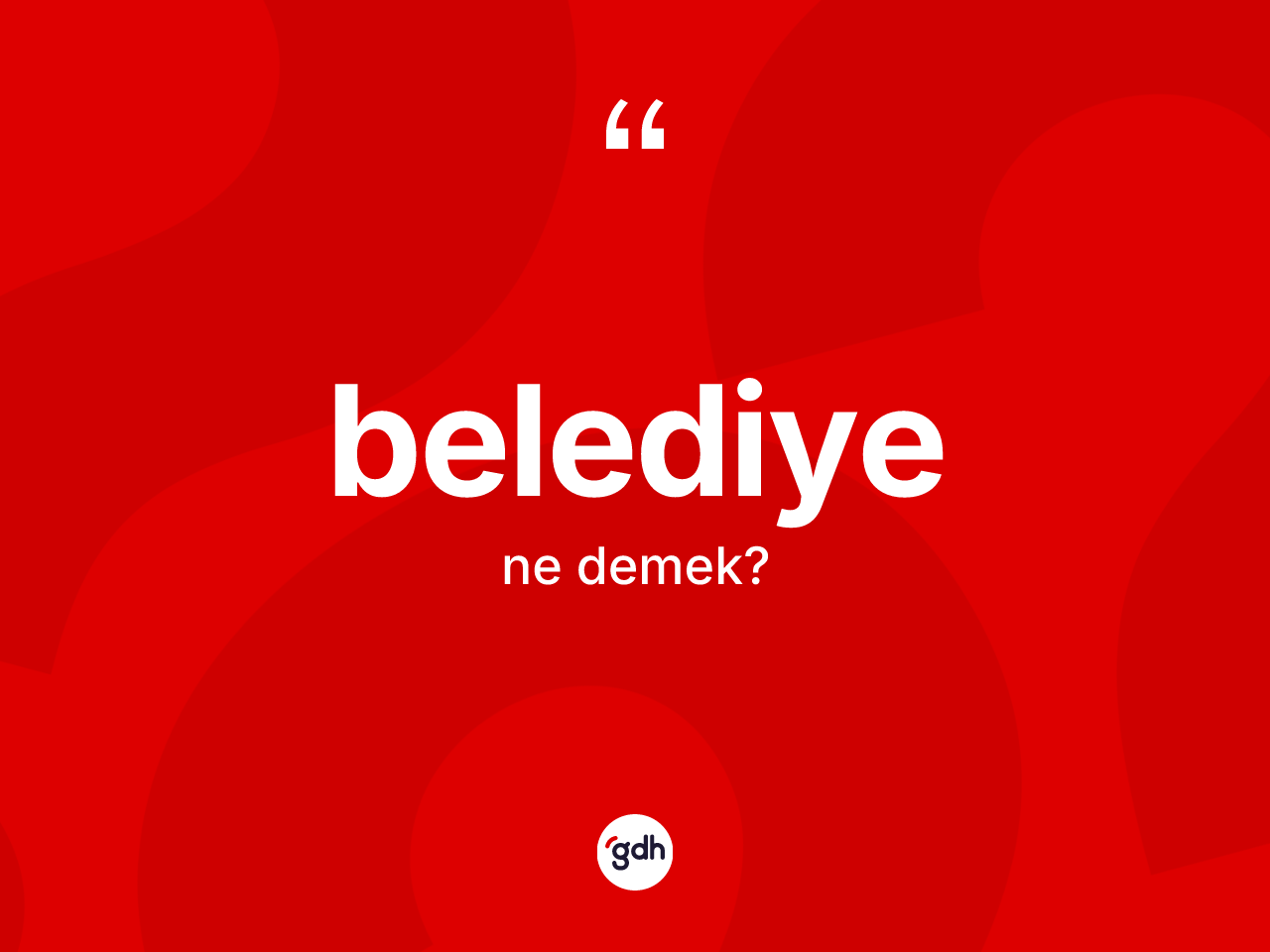 Belediye ne demek? Belediyenin kısaca tanımı nedir?