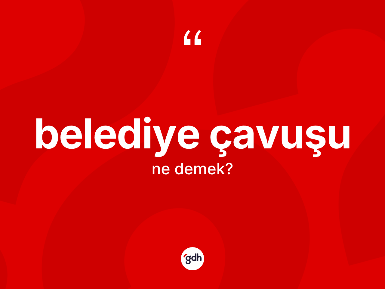 Belediye çavuşu kelimesi ne demek? Belediye çavuşunun kısaca tanımı nedir?