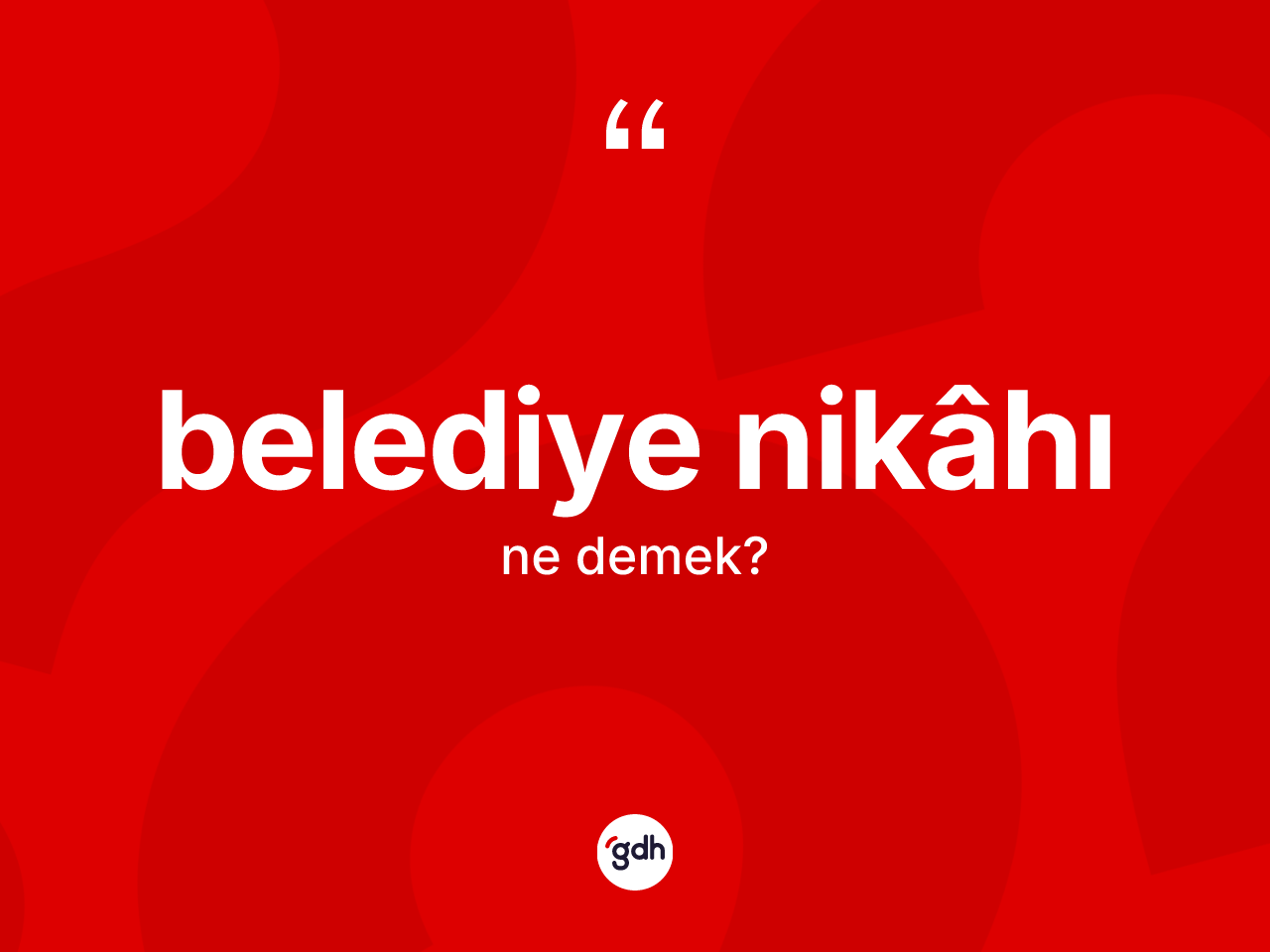 Belediye nikâhı kelimesinin anlamı nedir? Belediye nikâhının kısaca tanımı nedir?