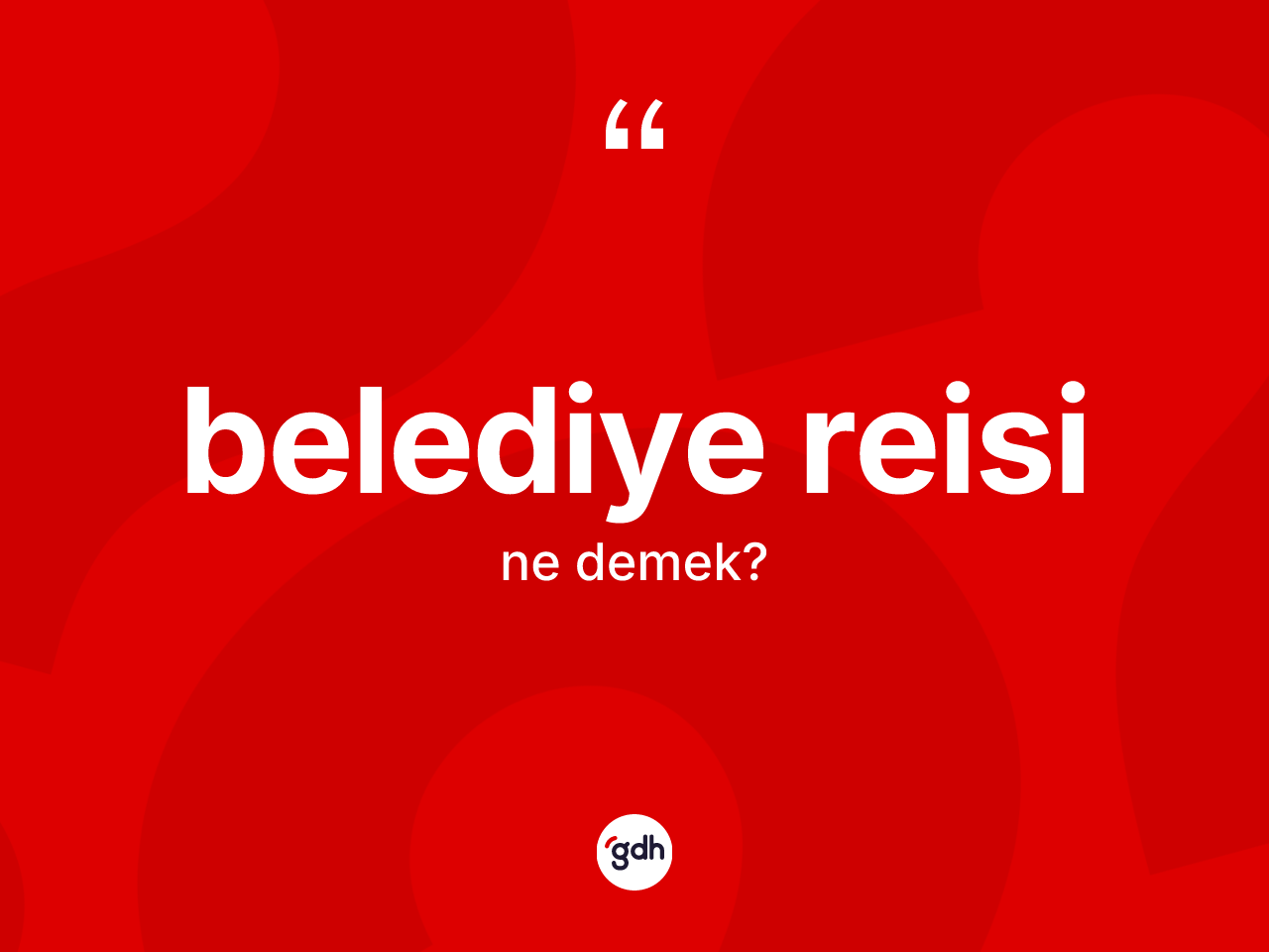Belediye reisi ne anlama gelir? Belediye reisinin halk arasındaki kullanımı nasıldır?