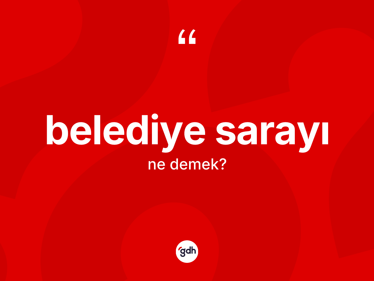 Belediye sarayı ne anlama gelir? Belediye sarayı kelimesinin TDK'ya göre açıklaması nedir?