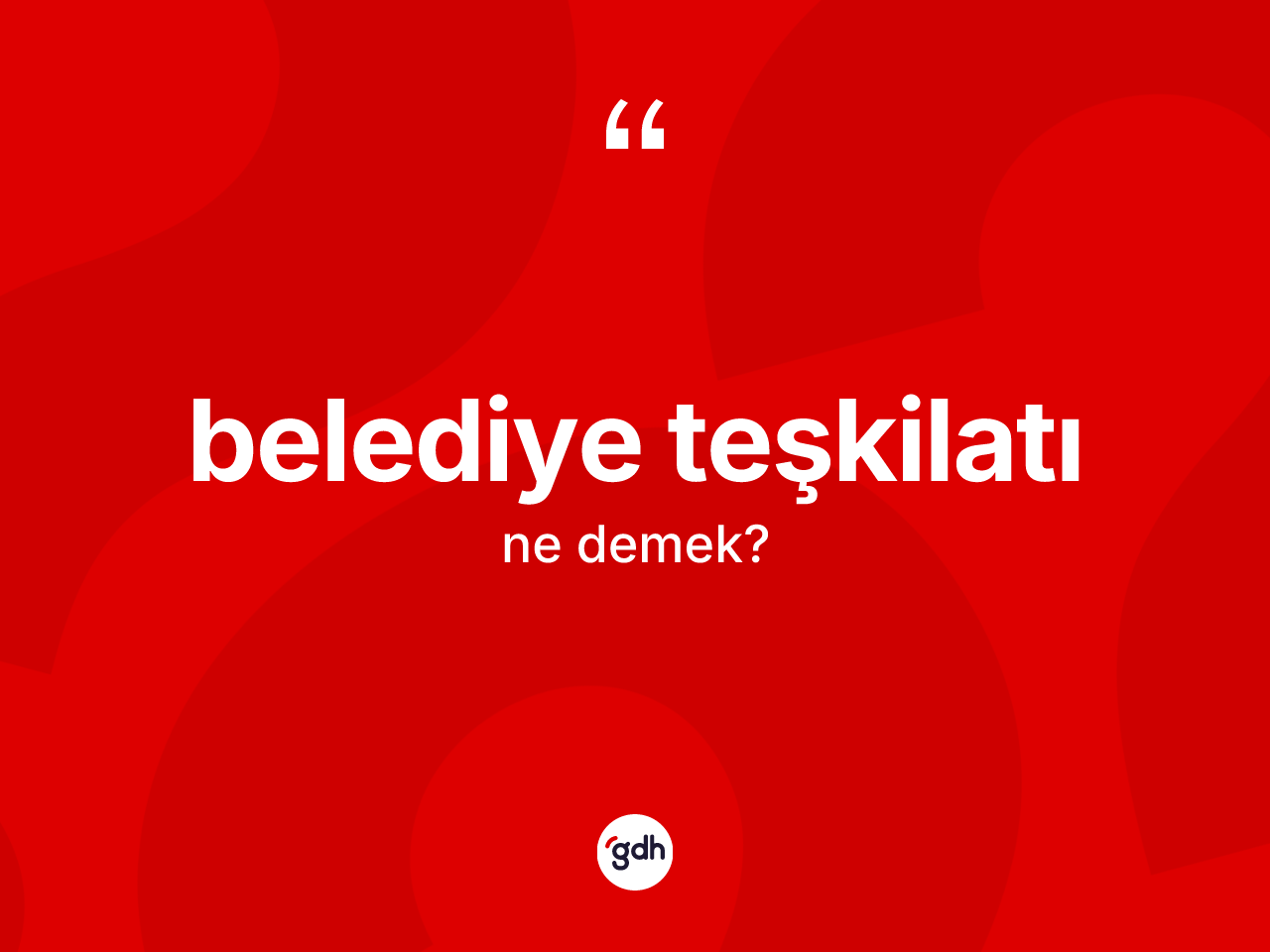 Belediye teşkilatı ne anlama gelir? Belediye teşkilatı kelimesinin özellikleri nelerdir?