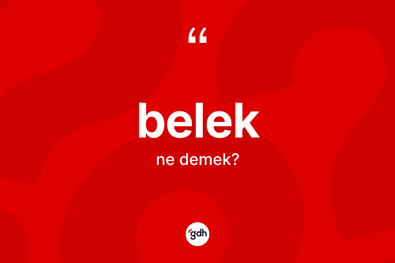 Belek ne demek? Belek kelimesinin TDK anlamı nedir?