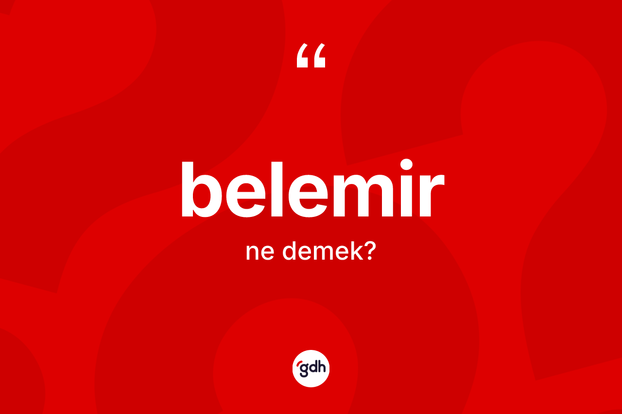 Belemir ne anlama gelir? Belemirin TDK'ya göre anlamı nedir?
