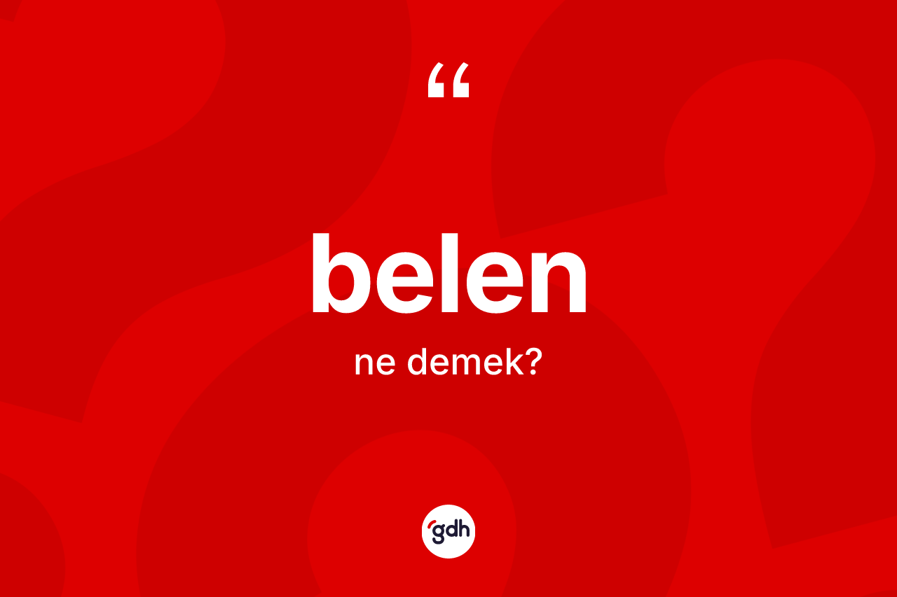 Belen kelimesinin sözlükteki tanımı nedir?