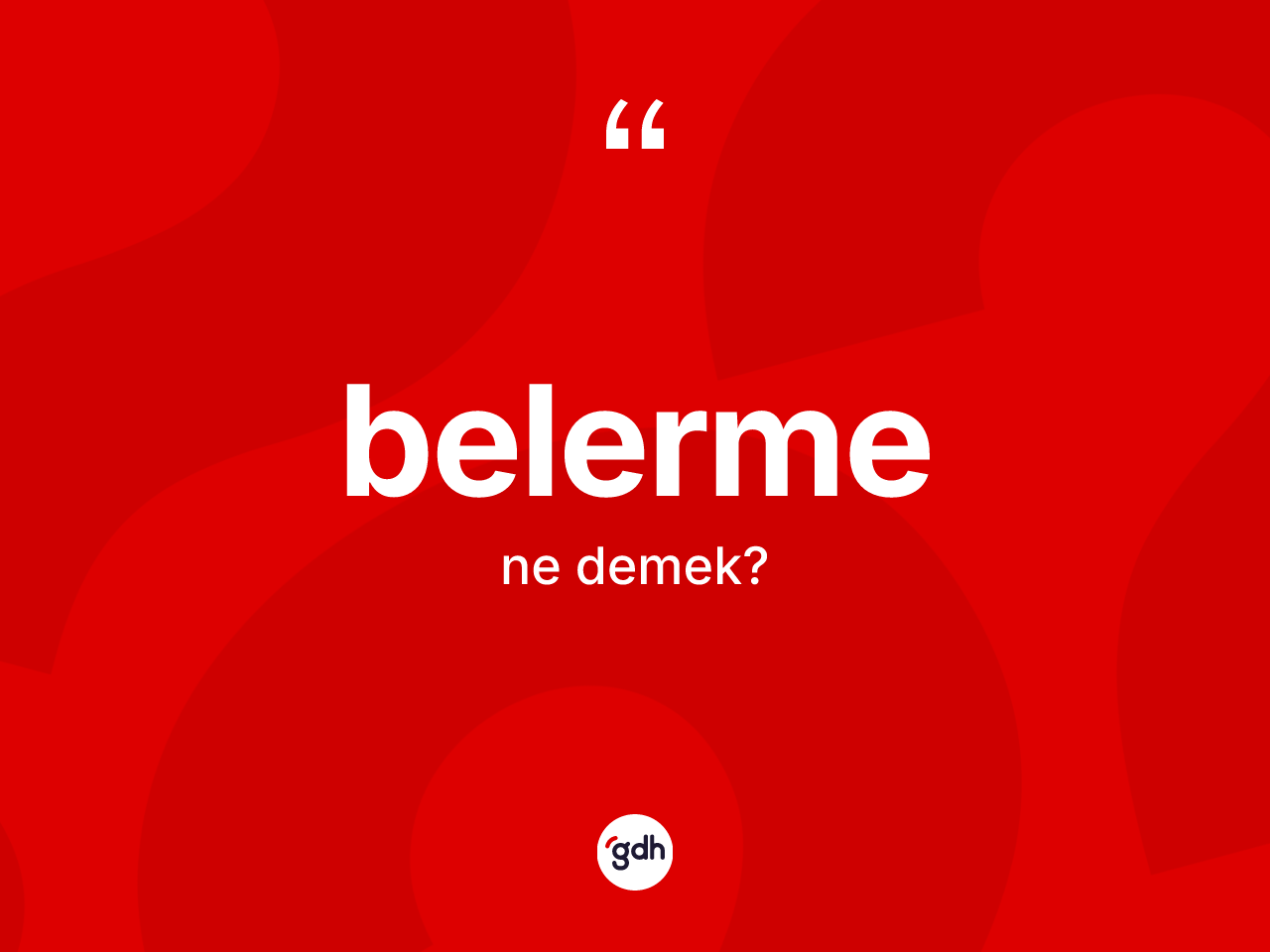 Belerme kelimesi ne anlama gelir? Belermenin TDK'ya göre anlamı nedir?