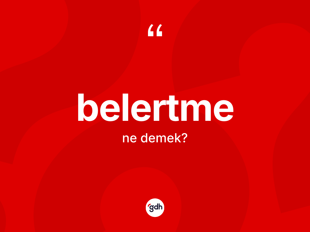 Belertme kelimesinin sözlükteki tanımı nedir? Belertme kelimesinin TDK'ya göre açıklaması nedir?