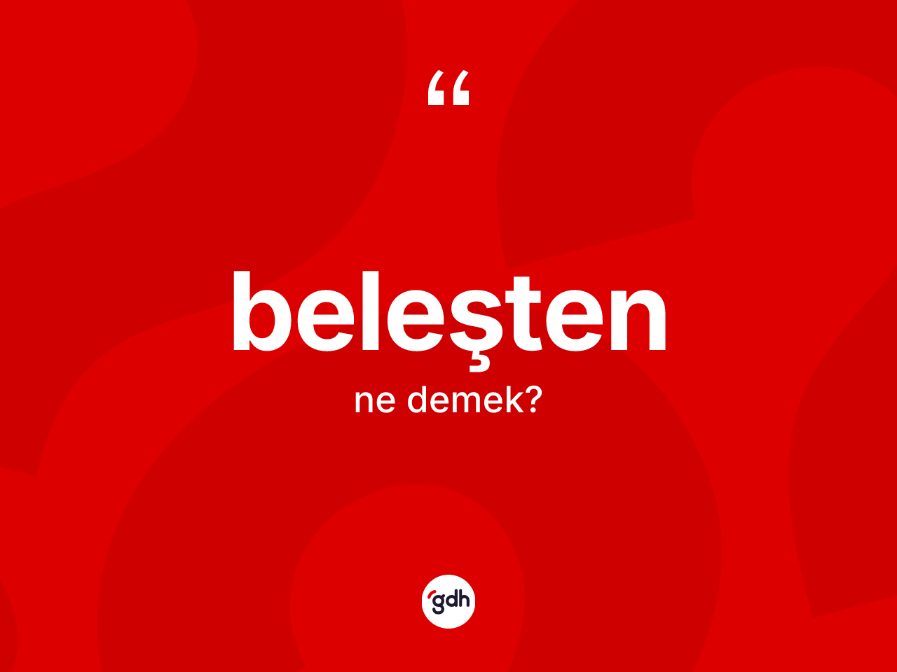 Beleşten kelimesinin sözlükteki tanımı nedir? Beleştenin TDK'ya göre anlamı nedir?