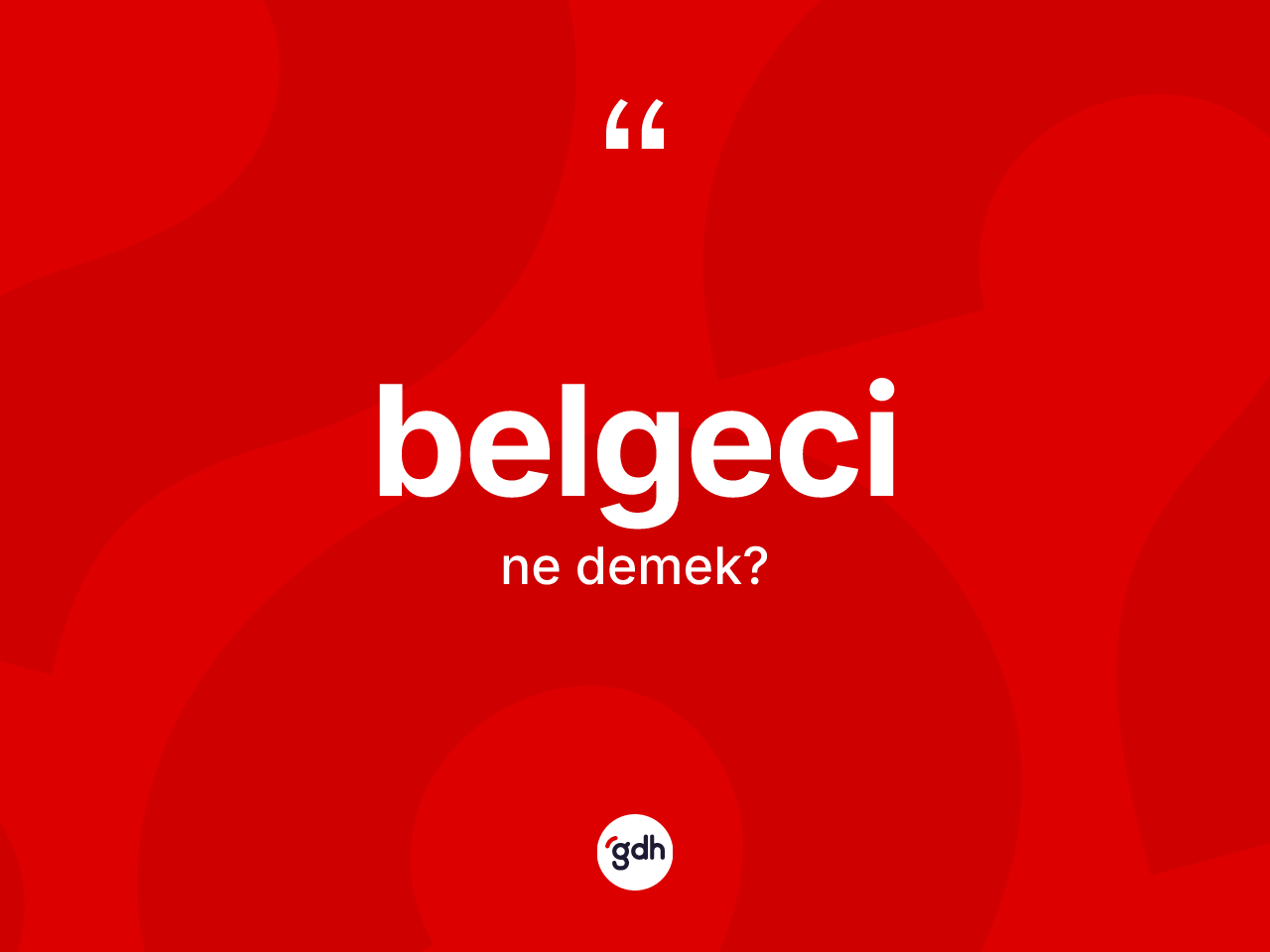 Belgeci kelimesinin sözlükteki tanımı nedir? Belgecinin kısaca tanımı nedir?