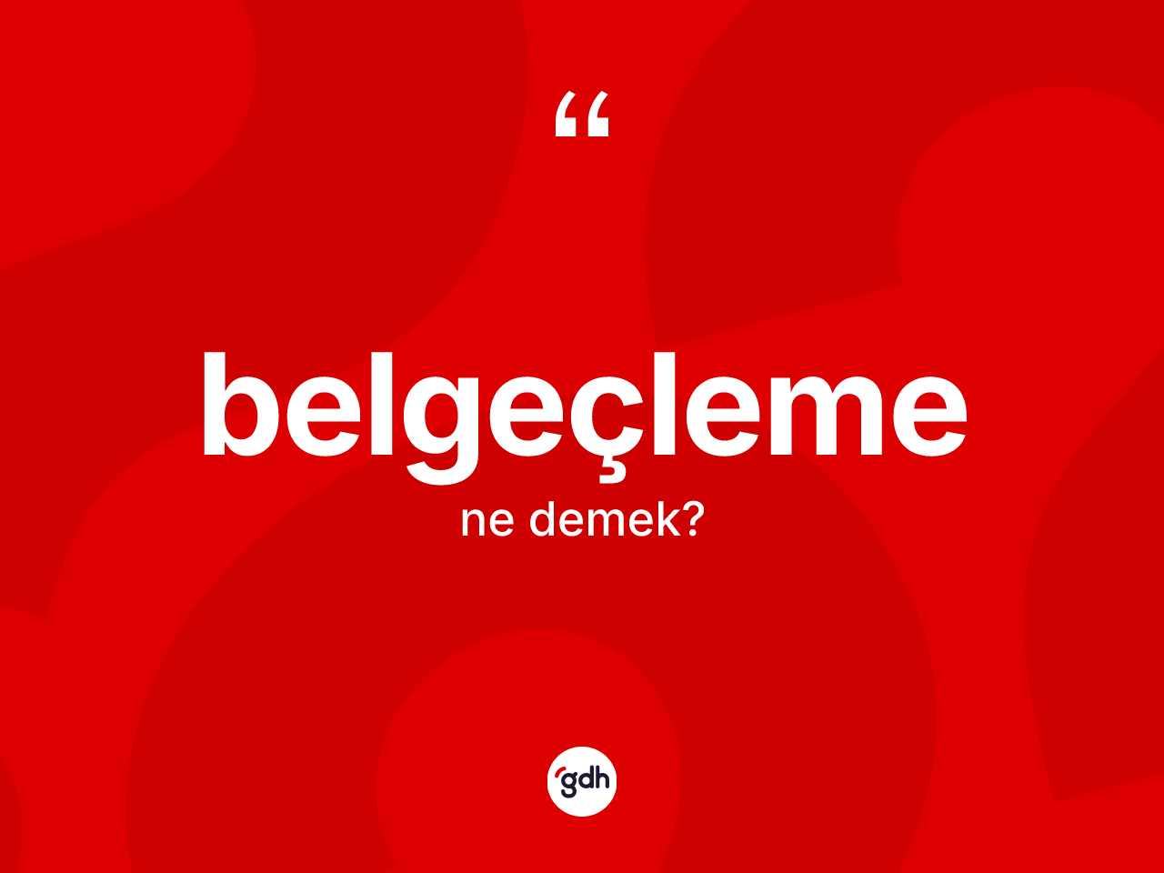 Belgeçleme kelimesi nedir? Belgeçlemenin TDK'ya göre anlamı nedir?