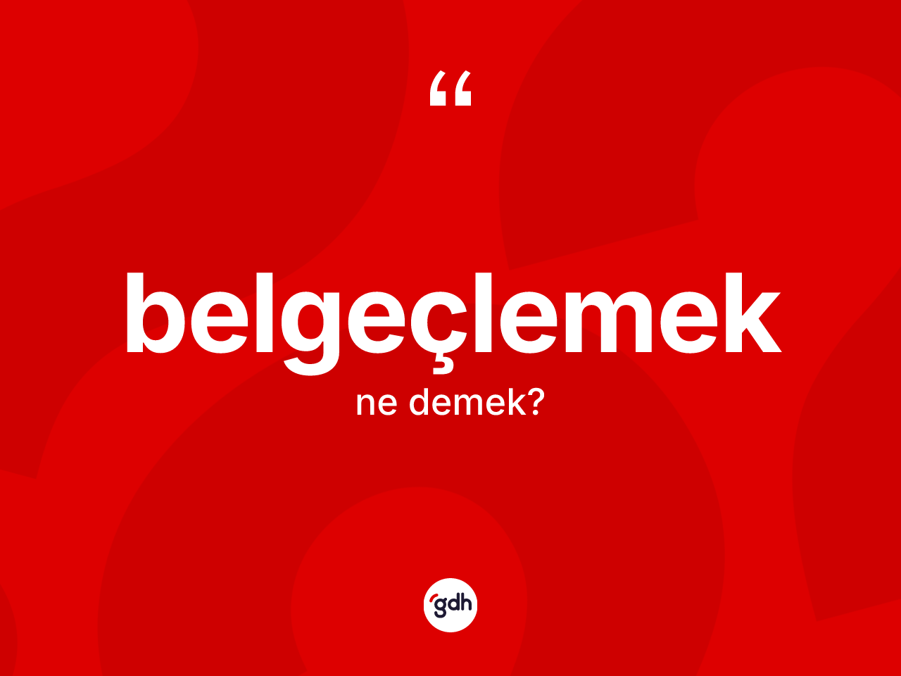 Belgeçlemek kelimesinin anlamı nedir? Belgeçlemeğin sözlükteki anlamı nedir?