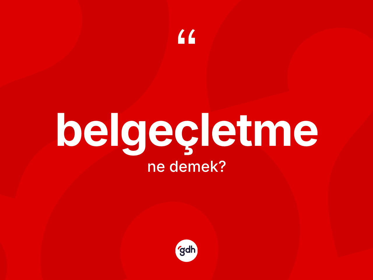 Belgeçletme kelimesinin anlamı nedir? Belgeçletmenin sözlükteki anlamı nedir?