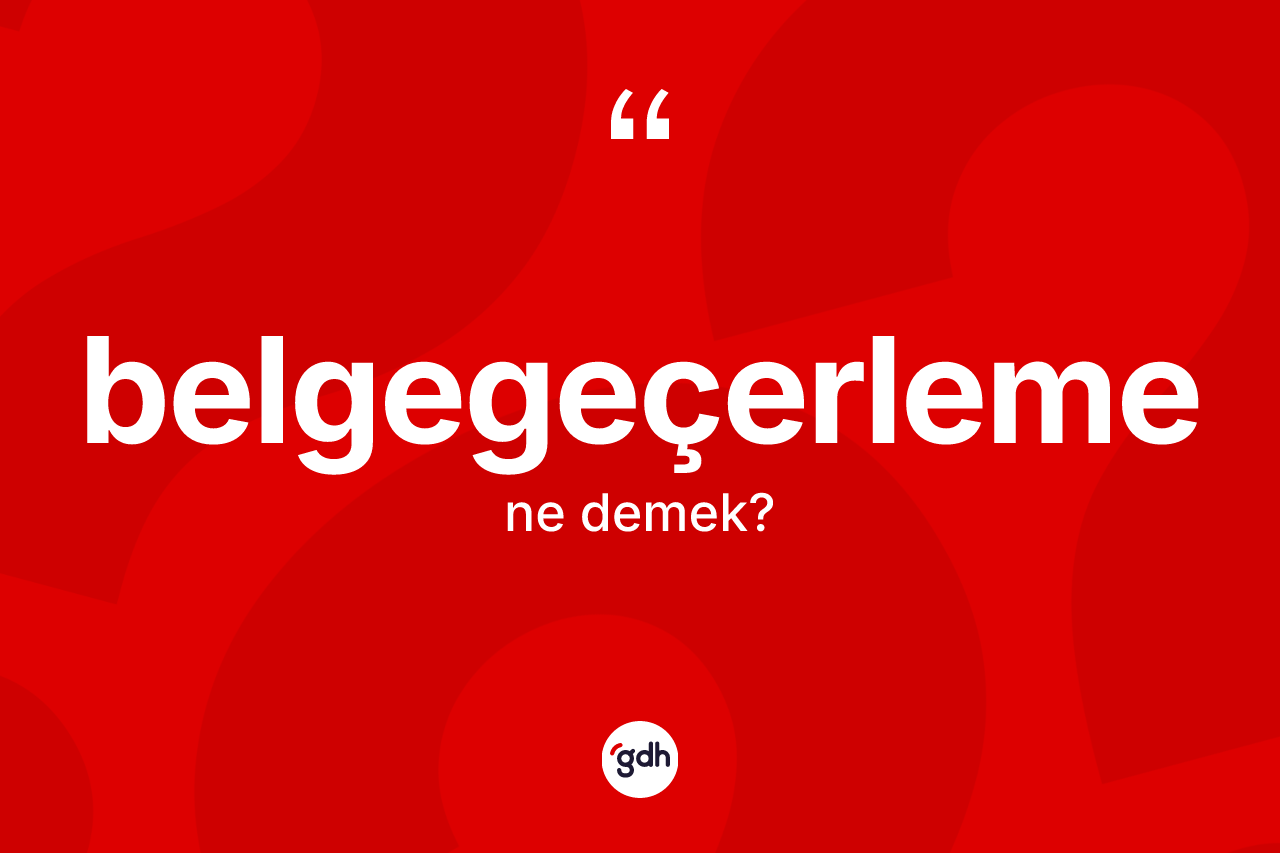 Belgegeçerleme kelimesi ne demek?