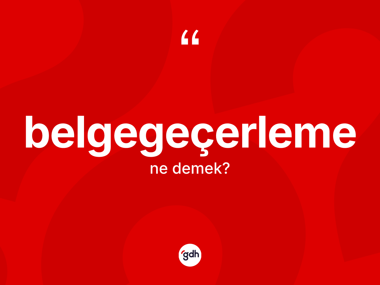 Belgegeçerleme kelimesi ne demek? Belgegeçerlemenin TDK'ya göre anlamı nedir?