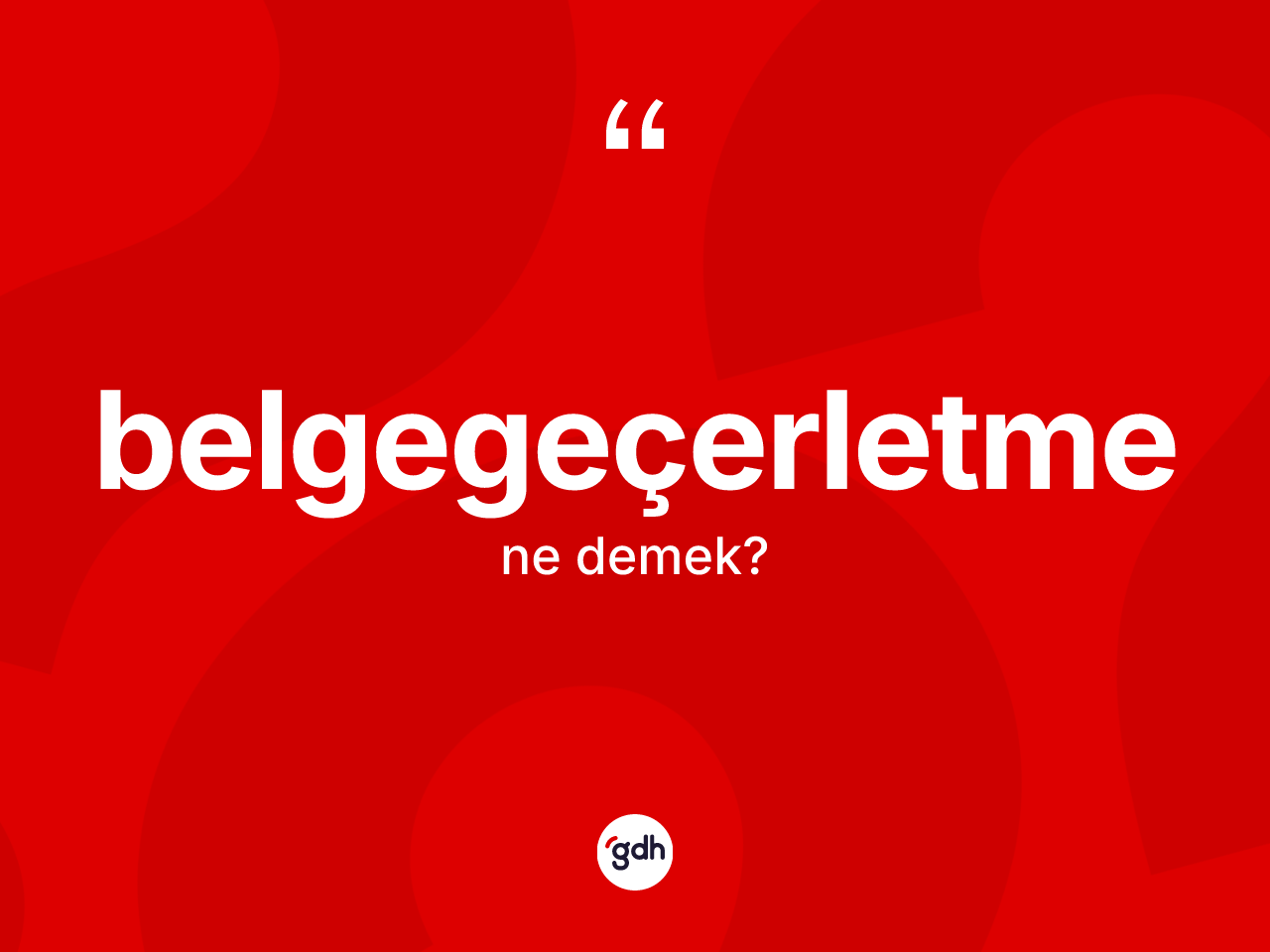 Belgegeçerletme kelimesi ne anlama gelir? Belgegeçerletme kelimesinin TDK'ya göre açıklaması nedir?