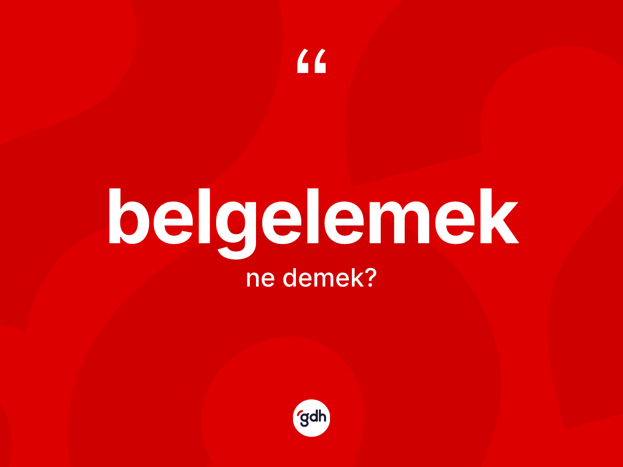 Belgelemek kelimesi ne anlama gelir? Belgelemek kelimesinin TDK anlamı nedir?