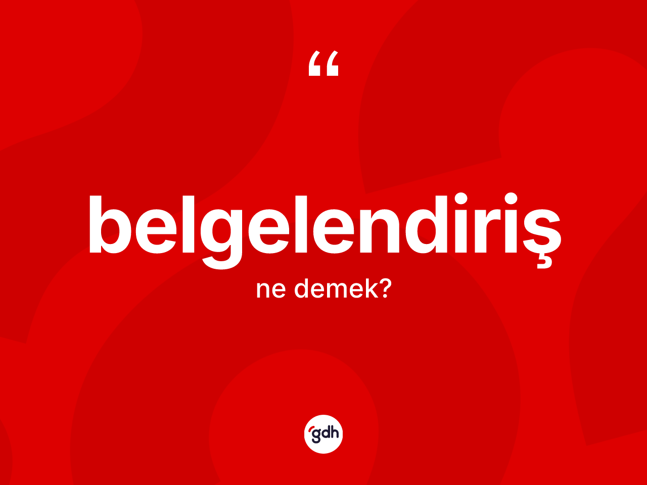 Belgelendiriş kelimesinin anlamı nedir? Belgelendirişin TDK'ya göre anlamı nedir?